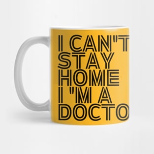 I can't stay home I'm a doctor inspirational Mug